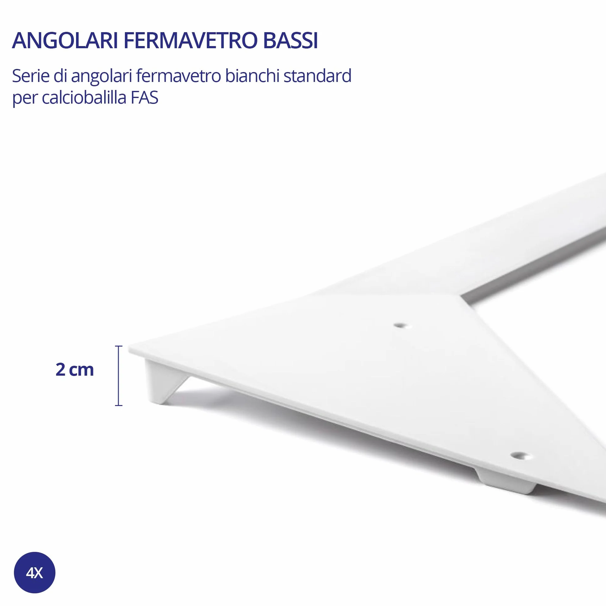 FAS PENDEZZA Serie Angolari Fermavetro Alti per Calcio Balilla Kit Completo Biliardino Altezza 4 cm Nylon Bianco
